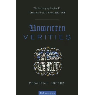 预订 Unwritten Verities: The Making of England’s Vernacular Legal Culture, 1463-1549 不成文的真理：英国白话文法律文化的