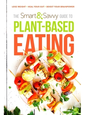 预订 The Smart and Savvy Guide to Plant-Based Eating: Lose Weight. Heal Your Gut. Boost Your Brainpower.