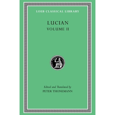 Lucian, Volume II The Downward Journey. Zeus Refuted. The Tragic Zeus. The Rooster. Prometheus. Icaromenippus. Timon. C