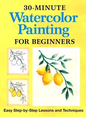 预订 30-Minute Watercolor Painting for Beginners: Easy Step-By-Step Lessons and Techniques: 9781638783664