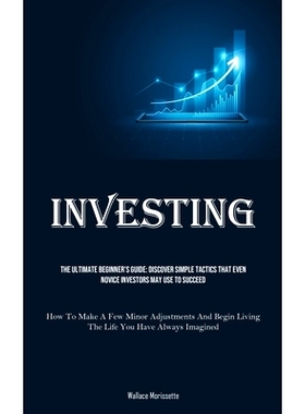 预订 Investing: The Ultimate Beginner’s Guide: Discover Simple Tactics That Even Novice Investors May Use To Succeed (H