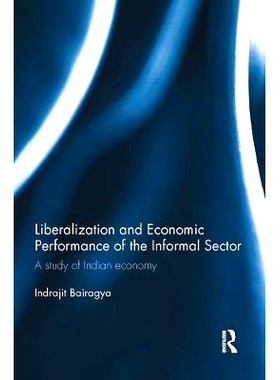 预订 Liberalization and Economic Performance of the Informal Sector: A study of Indian Economy: 9781138056558