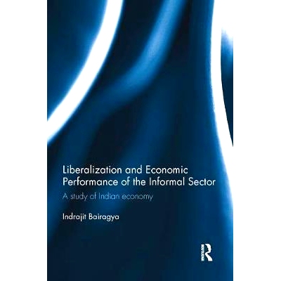 预订 Liberalization and Economic Performance of the Informal Sector: A study of Indian Economy: 9781138056558