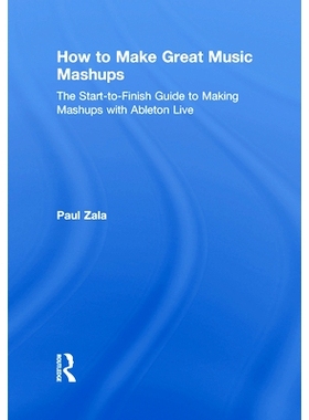 预订 How to Make Great Music Mashups: The Start-to-Finish Guide to Making Music Mashups with Ableton Live 如何制作伟大的
