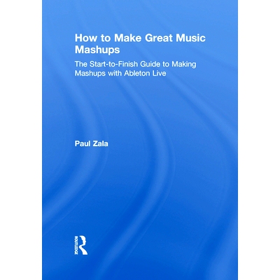 预订 How to Make Great Music Mashups: The Start-to-Finish Guide to Making Music Mashups with Ableton Live 如何制作伟大的