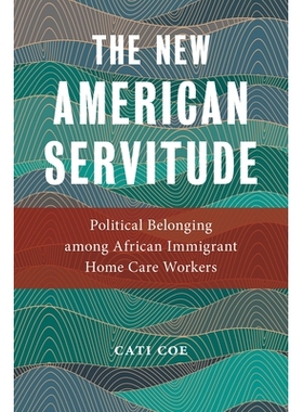 预订 The New American Servitude: Political Belonging among African Immigrant Home Care Workers 美国的新奴役: 非洲移民家