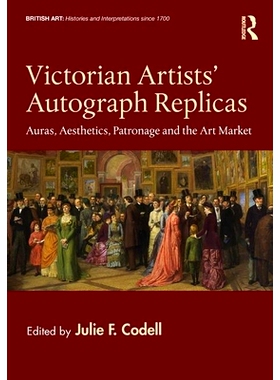 预订 Victorian Artists’ Autograph Replicas: Auras, Aesthetics, Patronage and the Art Market 维多利亚时代艺术家亲笔签名