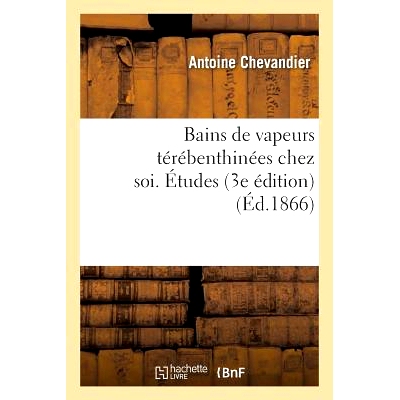 预订 Bains de Vapeurs Térébenthinées Chez Soi. Études, 3e Édition 在家进行松节油蒸汽浴。研究，第三版: 9782011302779
