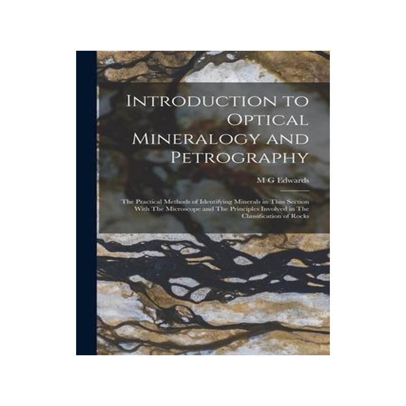 [预订]Introduction to Optical Mineralogy and Petrography: The Practical Methods of Identifying Minerals in 9781015570887