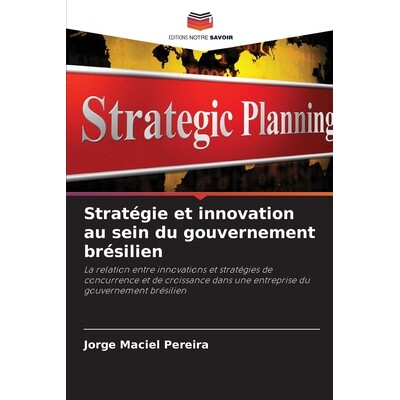 预订 Stratégie et innovation au sein du gouvernement brésilien: La relation entre innovations et stratégies de concur