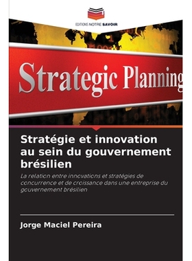 预订 Stratégie et innovation au sein du gouvernement brésilien: La relation entre innovations et stratégies de concur