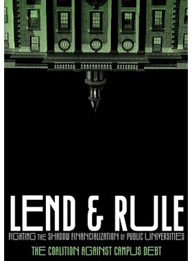 预订 Lend & Rule: Fighting the Shadow Financialization of Public Universities 借贷与规则：打击公立大学的影子金融化: 9781