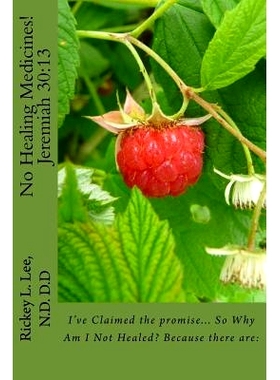 预订 No Healing Medicines!: I’ve Claimed the promise... So Why Am I Not Healed? Because there are:: 9780692721407