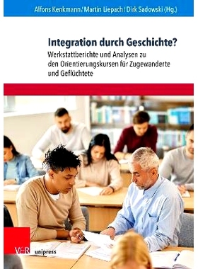 预订 Integration durch Geschichte?: Werkstattberichte und Analysen zu den Orientierungskursen für Zugewanderte und Gefl