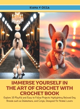 预订 Immerse Yourself in the Art of Crochet with Crochet Book: Explore 10 Playful and Easy to Follow Projects Highlighti