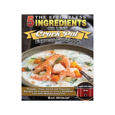 [预订]The Effortless 5 Ingredients or Less Crock Pot Express Cookbook: Popular, Time-Saved and Flavorful R 9781649849250