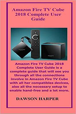 【预售】* Fire TV Cube 2018 Complete User Gu...