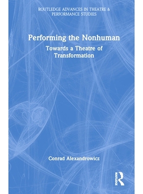 预订 Performing the Nonhuman: Towards a Theatre of Transformation 表演非人类：走向转型剧场: 9781032547503