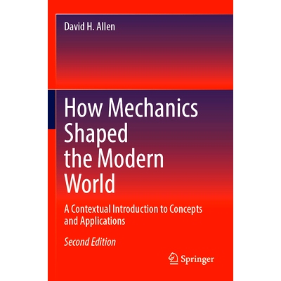 预订 How Mechanics Shaped the Modern World: A Contextual Introduction to Concepts and Applications 力学如何塑造现代世界
