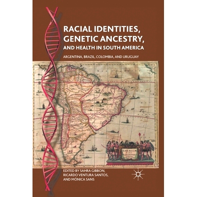 预订 Racial Identities, Genetic Ancestry, and Health in South America: Argentina, Brazil, Colombia, and Uruguay: 9781349