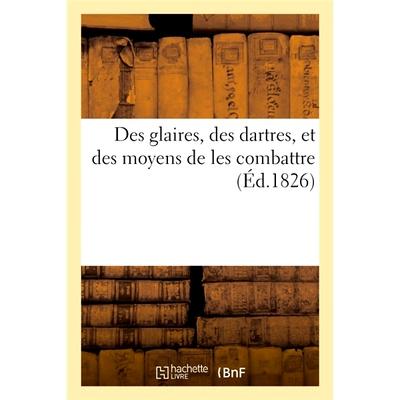 预订 Des Glaires, Des Dartres, Et Des Moyens de Les Combattre 痰、飞镖及其对抗方法: 9782014075359