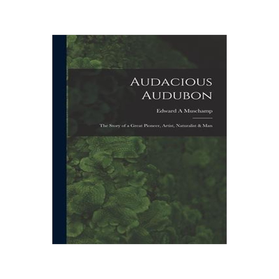 [预订]Audacious Audubon: the Story of a Great Pioneer, Artist, Naturalist & Man 9781014681744