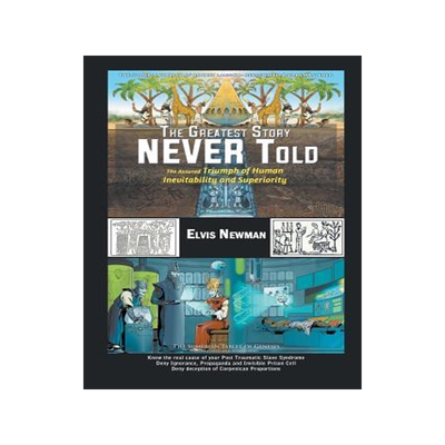 [预订]The Greatest Story NEVER Told: The Assured Triumph of Human Inevitability and Superiority 9781628571240