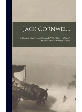 预订 Jack Cornwell; the Story of John Travers Cornwell, V.C., 