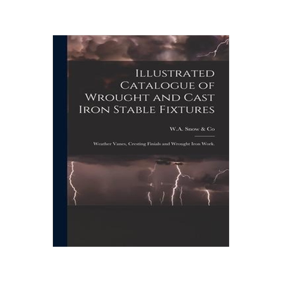 [预订]Illustrated Catalogue of Wrought and Cast Iron Stable Fixtures: Weather Vanes, Cresting Finials and  9781014949424