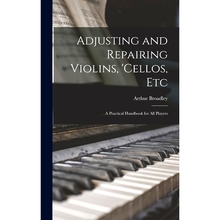 预订 Adjusting and Repairing Violins, ’cellos, Etc: A Practical Handbook for All Players: 9781018056517