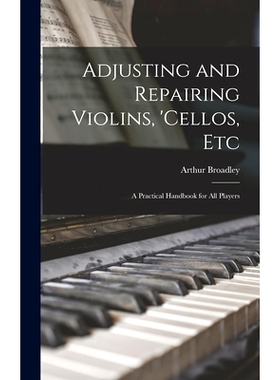 预订 Adjusting and Repairing Violins, ’cellos, Etc: A Practical Handbook for All Players: 9781018056517