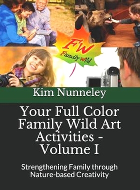预订 Your Full Color Family Wild Art Activities - Volume I: Strengthening Family through Nature-based Creativity