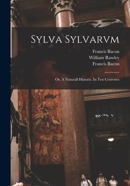 [预订]Sylva Sylvarvm: or, A Naturall Historie. In Ten Centvries 9781014375254