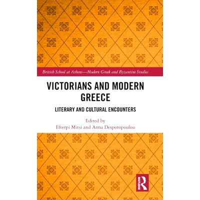 预订 Victorians and Modern Greece: Literary and Cultural Encounters 维多利亚时代与现代希腊：文学与文化交流: 978103249520