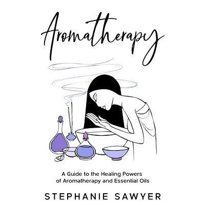 预订 Aromatherapy: A Guide to the Healing Powers of Aromatherapy and Essential Oils