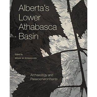 Athabasca Basin 艾伯塔省阿萨巴斯卡盆地：考古与古代环境 Alberta’s 978192 Palaeoenvironments Lower and 预订 Archaeology