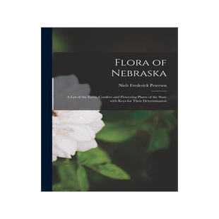 [预订]Flora of Nebraska; a List of the Ferns, Conifers and Flowering Plants of the State With Keys for The 9781014990013