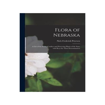 [预订]Flora of Nebraska; a List of the Ferns, Conifers and Flowering Plants of the State With Keys for The 9781014990013