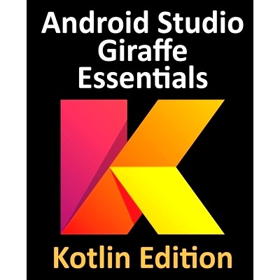 预订 Android Studio Giraffe Essentials - Kotlin Edition: Developing Android Apps Using Android Studio 2022.3.1 and Kotli
