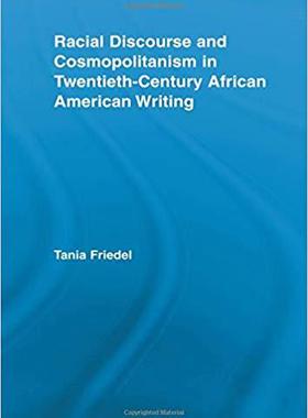 【预售】Racial Discourse and Cosmopolitanism in Twentieth-Century African American Writing