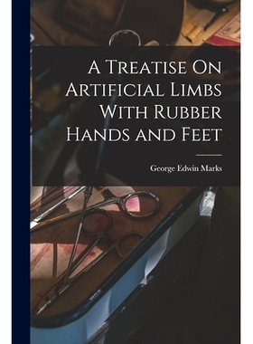 预订 A Treatise On Artificial Limbs With Rubber Hands and Feet