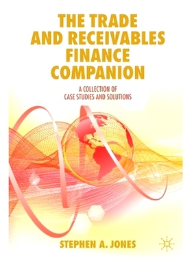 预订 The Trade and Receivables Finance Companion: A Collection of Case Studies and Solutions: 9783030251413