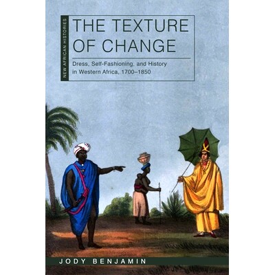 预订 The Texture of Change: Dress, Self-Fashioning and History in Western Africa, 1700-1850 变化的质感：1700 年* 1850