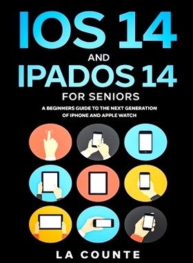 预订 iOS 14 and iPadOS 14 For Seniors: A Beginners Guide To the Next Generation of iPhone and iPad: 9781629175355