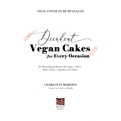 预订 Decadent Vegan Cakes: Outstanding Plant-Based Recipes for Layer Cakes, Sheet Cakes, Cupcakes and More