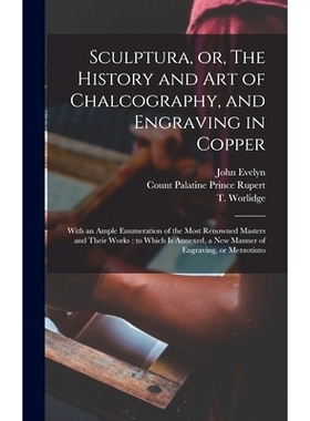 预订 Sculptura, or, The History and Art of Chalcography, and Engraving in Copper: With an Ample Enumeration of the Most