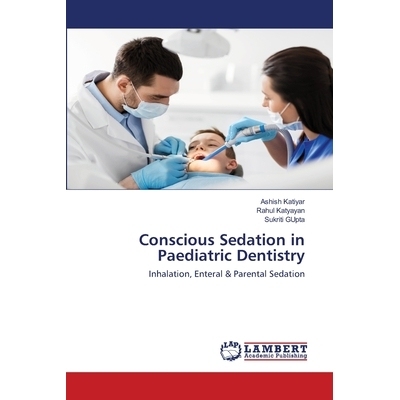 预订 Conscious Sedation in Paediatric Dentistry: Inhalation, Enteral & Parental Sedation: 9786200465979