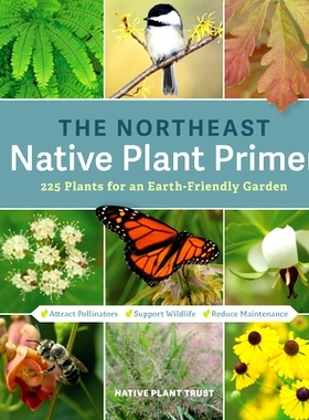 预订 The Northeast Native Plant Primer: 235 Plants for an Earth-Friendly Garden: 9781643260464