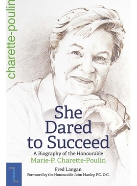 预订 She Dared to Succeed: A Biography of the Honourable Marie-P. Charette-Poulin 她敢于成功: 9780776637983