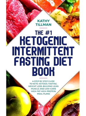 预订 The #1 Ketogenic Intermittent Fasting Diet Book: A Step-by-Step Guide to Keto, Ketosis, Fasting, Weight Loss, Build